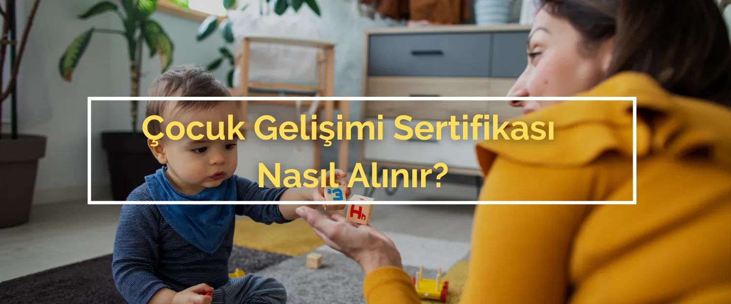 Çoçuk Gelişimi Sertifikası Nasıl Alınır